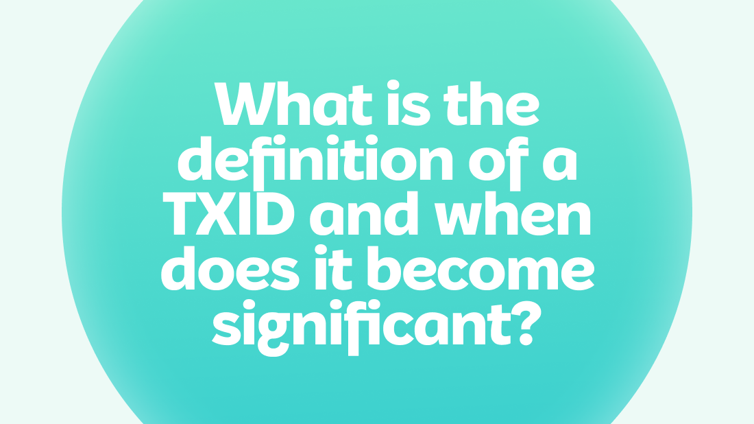 What is the definition of a TXID, and when does it become significant? - Photo 1