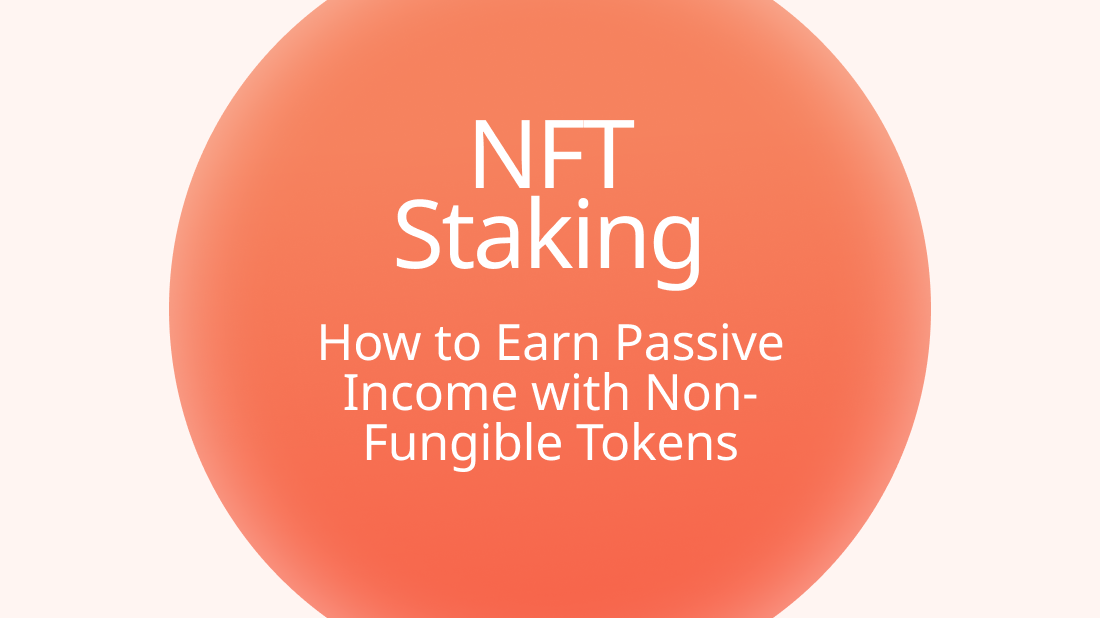 NFT Staking: How to Earn Passive Income with Non-Fungible Tokens - Photo 1